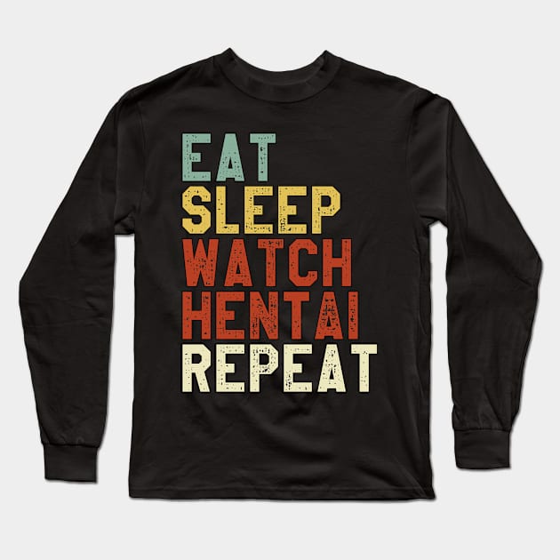 Eat Sleep Anime Repeat Hentai Ecchi Anime Gift Long Sleeve T-Shirt by Alex21